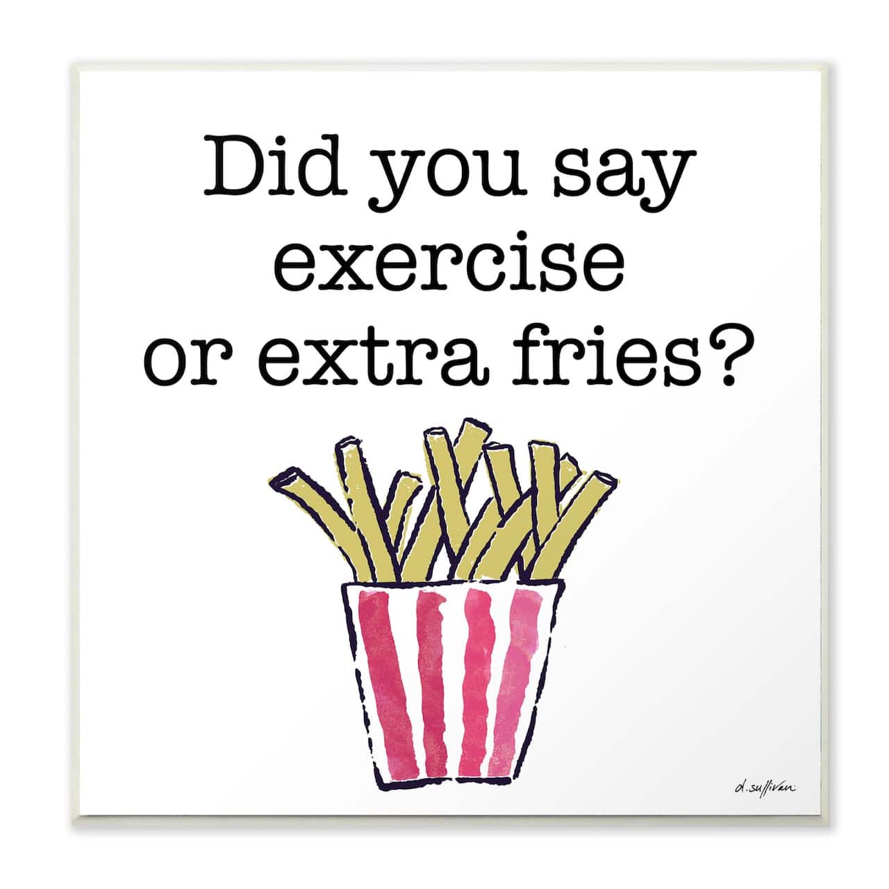 Stupell Industries Exercise or Extra Fries Wooden Wall Plaque